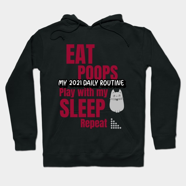 My 2021 daily routine, eat, poops, play with my cat, sleep, repeat Hoodie by Harry C